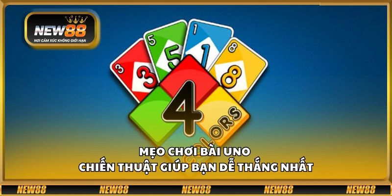 Mẹo chơi bài Uno - Chiến thuật giúp bạn dễ thắng nhất