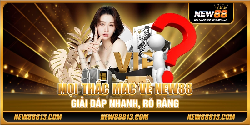 NEW88 - NEW88 Đăng Nhập - New 88 Link Chính Thức 2025 23 Mọi thắc mắc về New88 – Giải đáp nhanh, rõ ràng
