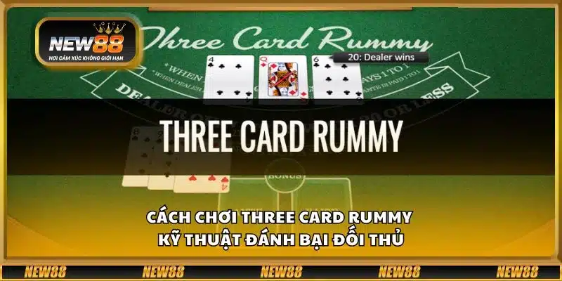 Cách chơi Three Card Rummy - Kỹ thuật đánh bại đối thủ 10 Cách chơi Three Card Rummy - Kỹ thuật đánh bại đối thủ
