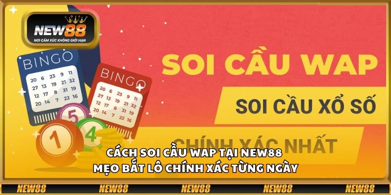 Cách soi cầu WAP tại New88 - Mẹo bắt lô chính xác từng ngày 5 Cách soi cầu WAP tại New88 - Mẹo bắt lô chính xác từng ngày