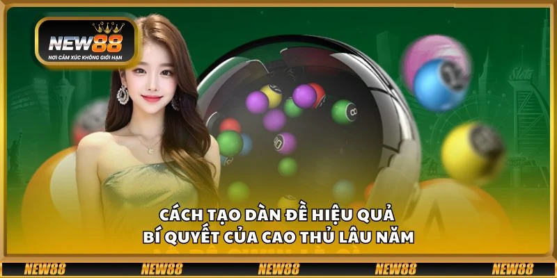 Cách tạo dàn đề hiệu quả – Bí quyết của cao thủ lâu năm 8 Cách tạo dàn đề hiệu quả – Bí quyết của cao thủ lâu năm