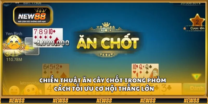 Chiến thuật ăn cây chốt trong phỏm - Cách tối ưu cơ hội thắng lớn