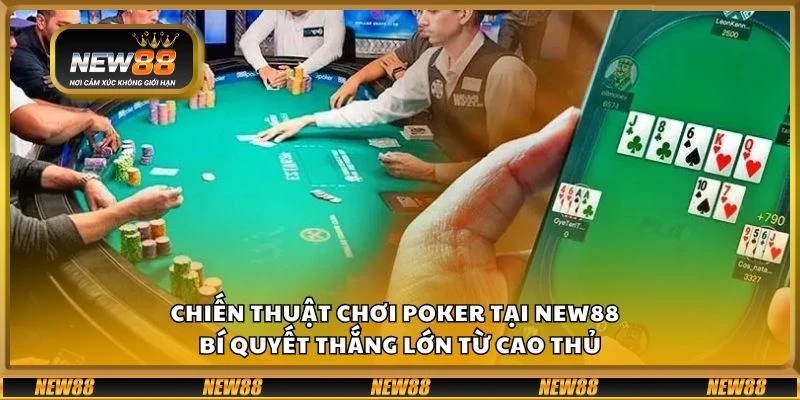 Chiến thuật chơi poker tại New88 - Bí quyết thắng lớn từ cao thủ